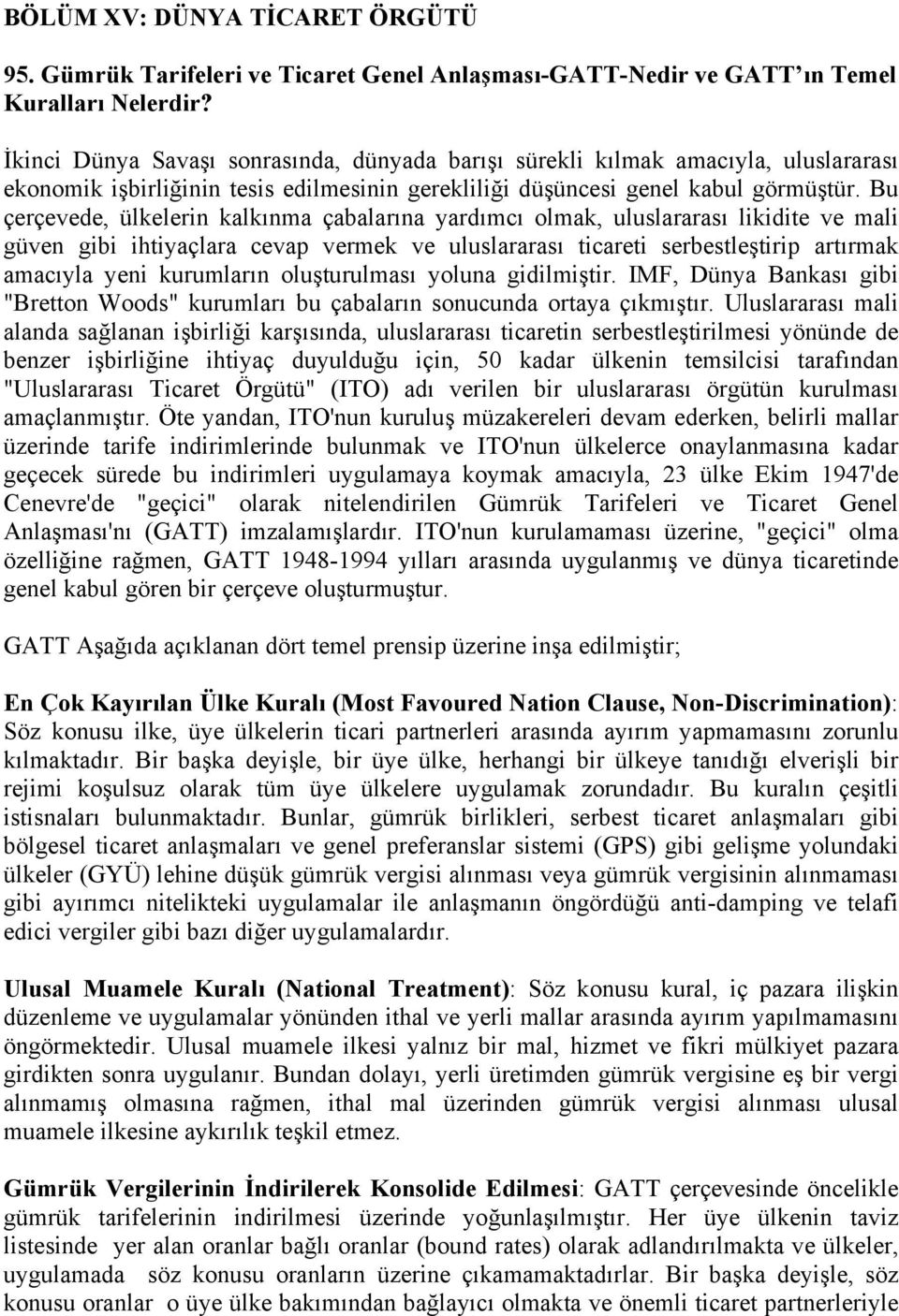 Bu çerçevede, ülkelerin kalkınma çabalarına yardımcı olmak, uluslararası likidite ve mali güven gibi ihtiyaçlara cevap vermek ve uluslararası ticareti serbestleştirip artırmak amacıyla yeni