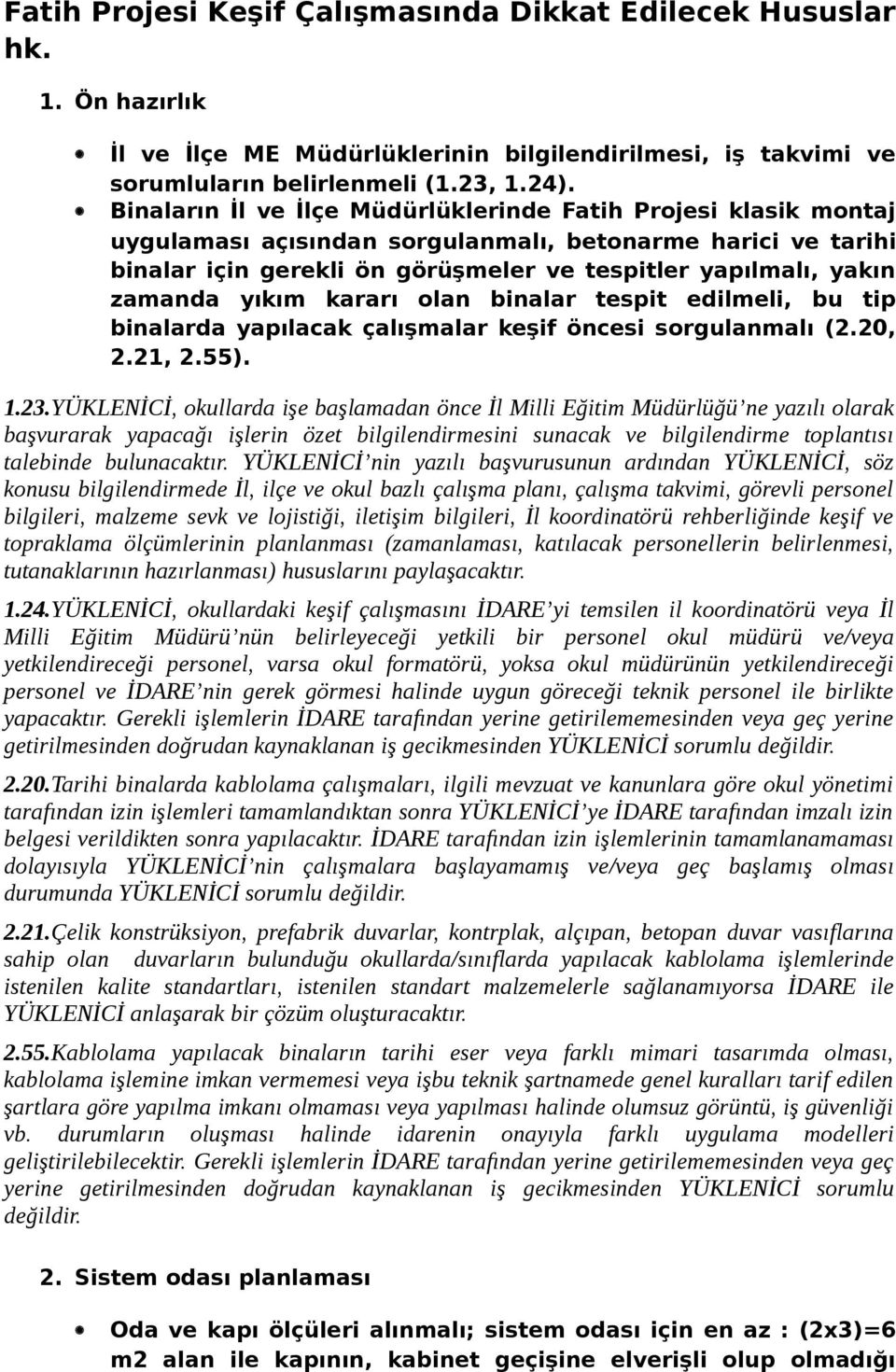 yıkım kararı olan binalar tespit edilmeli, bu tip binalarda yapılacak çalışmalar keşif öncesi sorgulanmalı (2.20, 2.21, 2.55). 1.23.