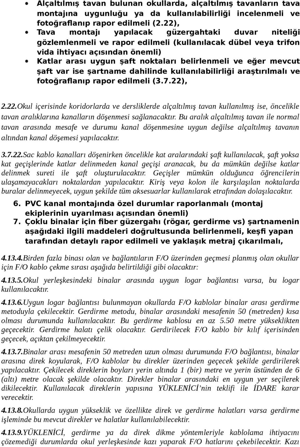 ve eğer mevcut şaft var ise şartname dahilinde kullanılabilirliği araştırılmalı ve fotoğraflanıp rapor edilmeli (3.7.22)