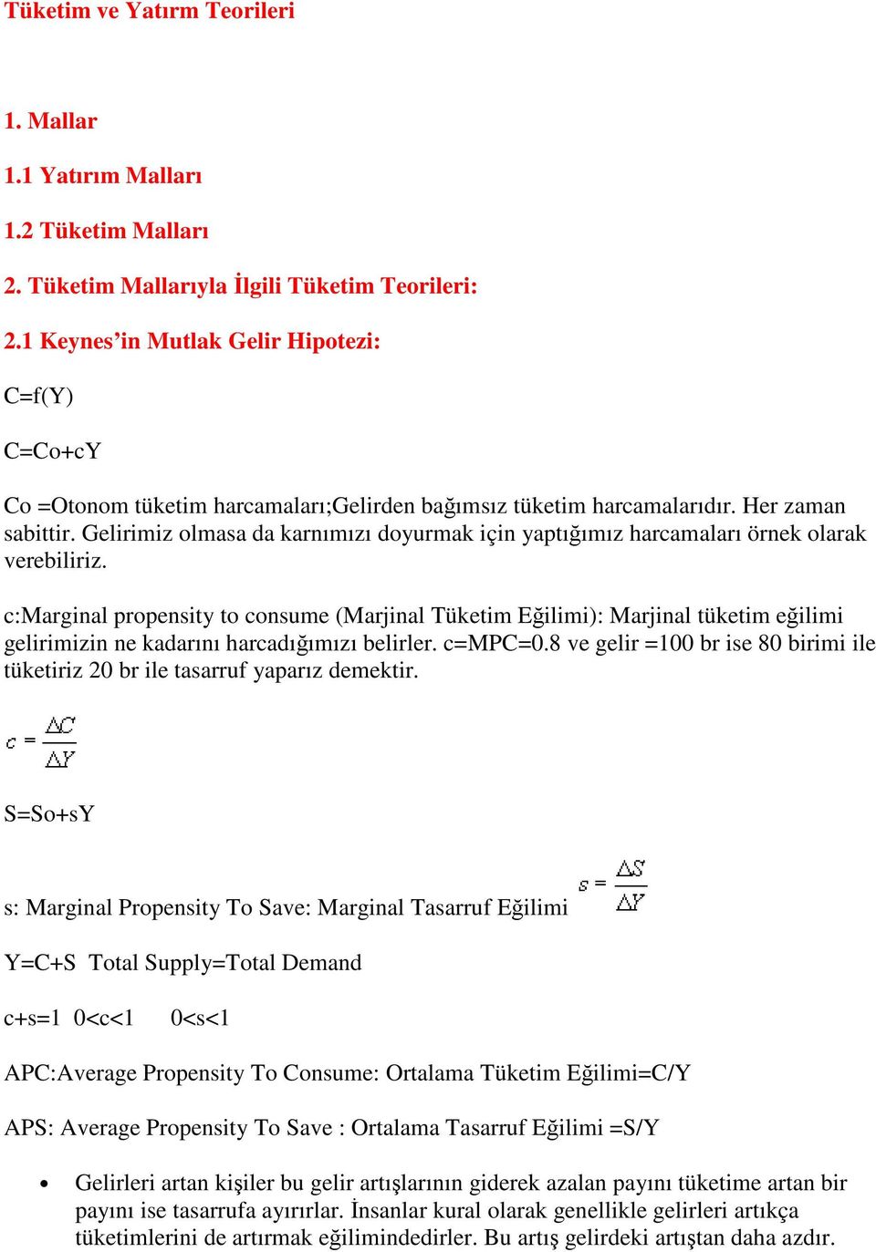 Gelirimiz olmasa da karnımızı doyurmak için yaptığımız harcamaları örnek olarak verebiliriz.