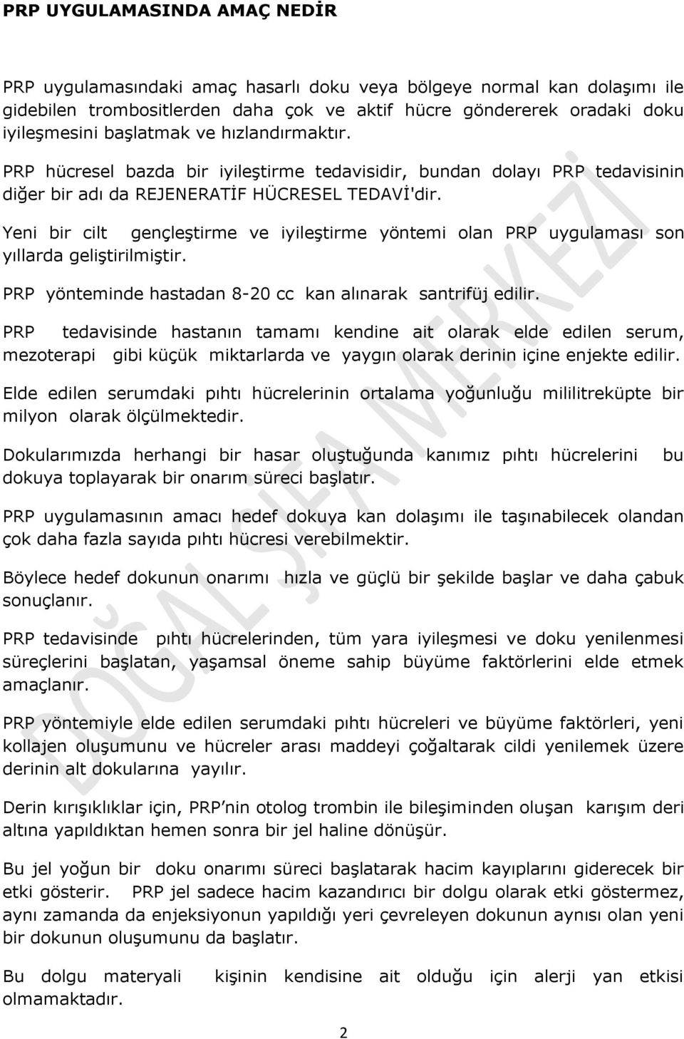 Yeni bir cilt gençleştirme ve iyileştirme yöntemi olan PRP uygulaması son yıllarda geliştirilmiştir. PRP yönteminde hastadan 8-20 cc kan alınarak santrifüj edilir.