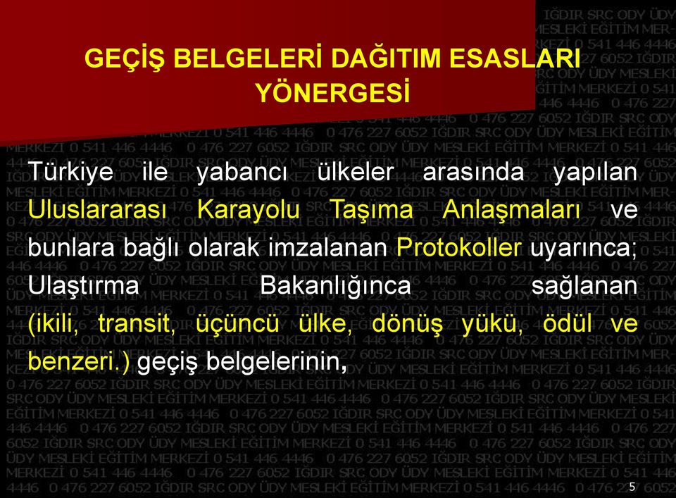 olarak imzalanan Protokoller uyarınca; Ulaştırma Bakanlığınca sağlanan