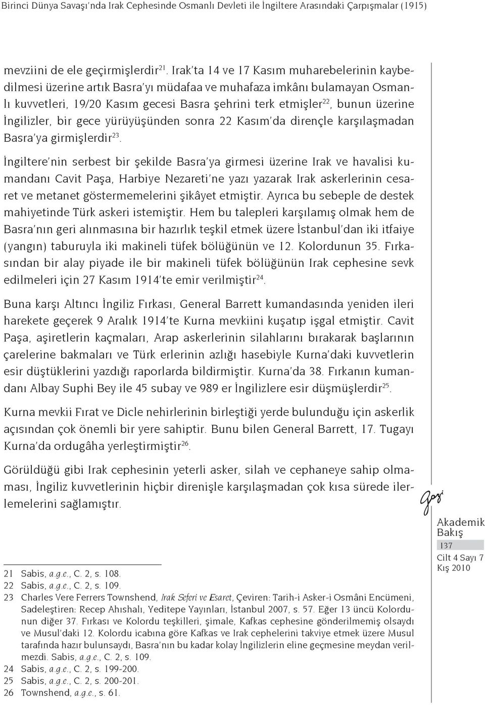 İngilizler, bir gece yürüyüşünden sonra 22 Kasım da dirençle karşılaşmadan Basra ya girmişlerdir 23.