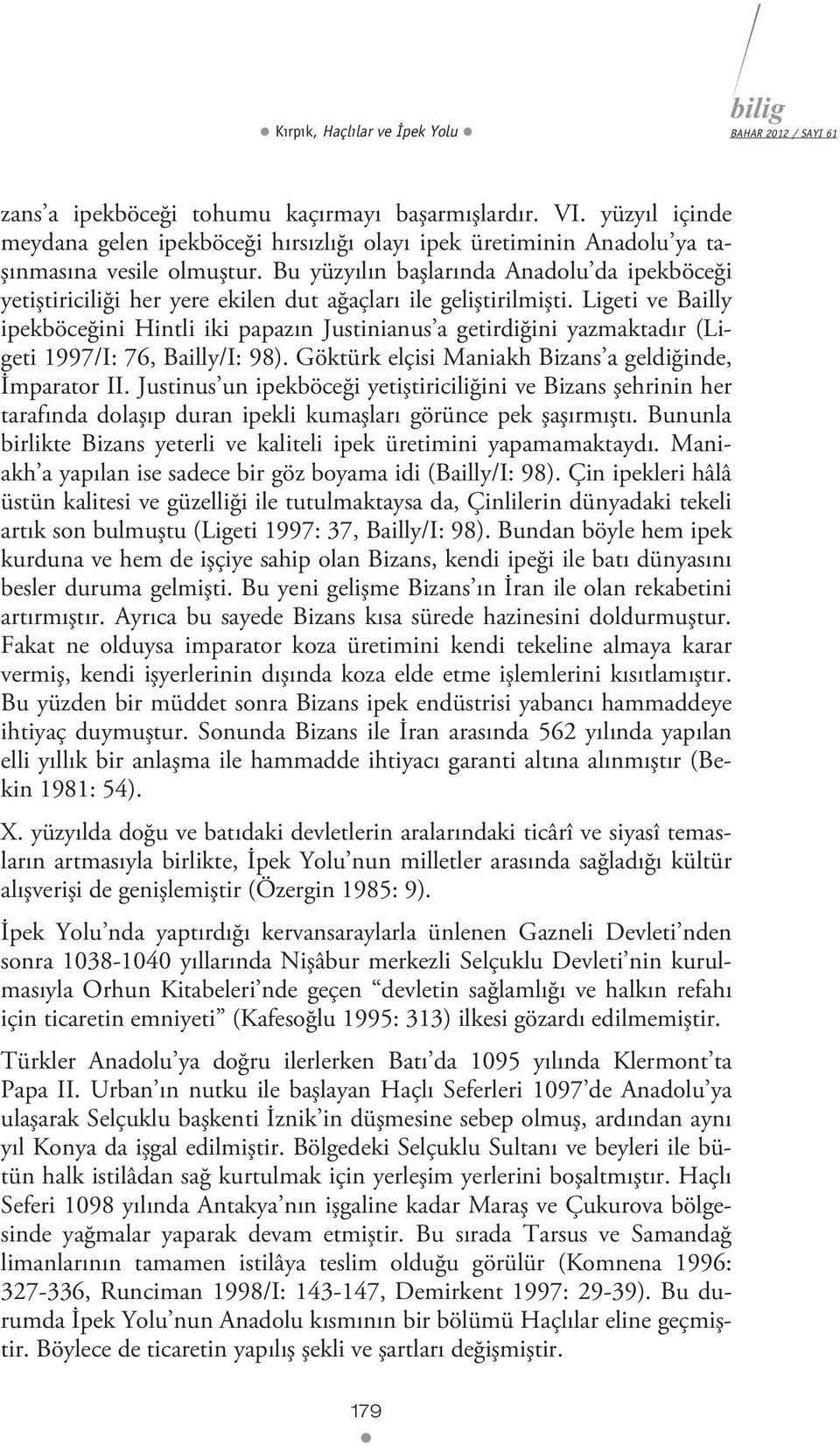 Bu yüzyılın başlarında Anadolu da ipekböceği yetiştiriciliği her yere ekilen dut ağaçları ile geliştirilmişti.