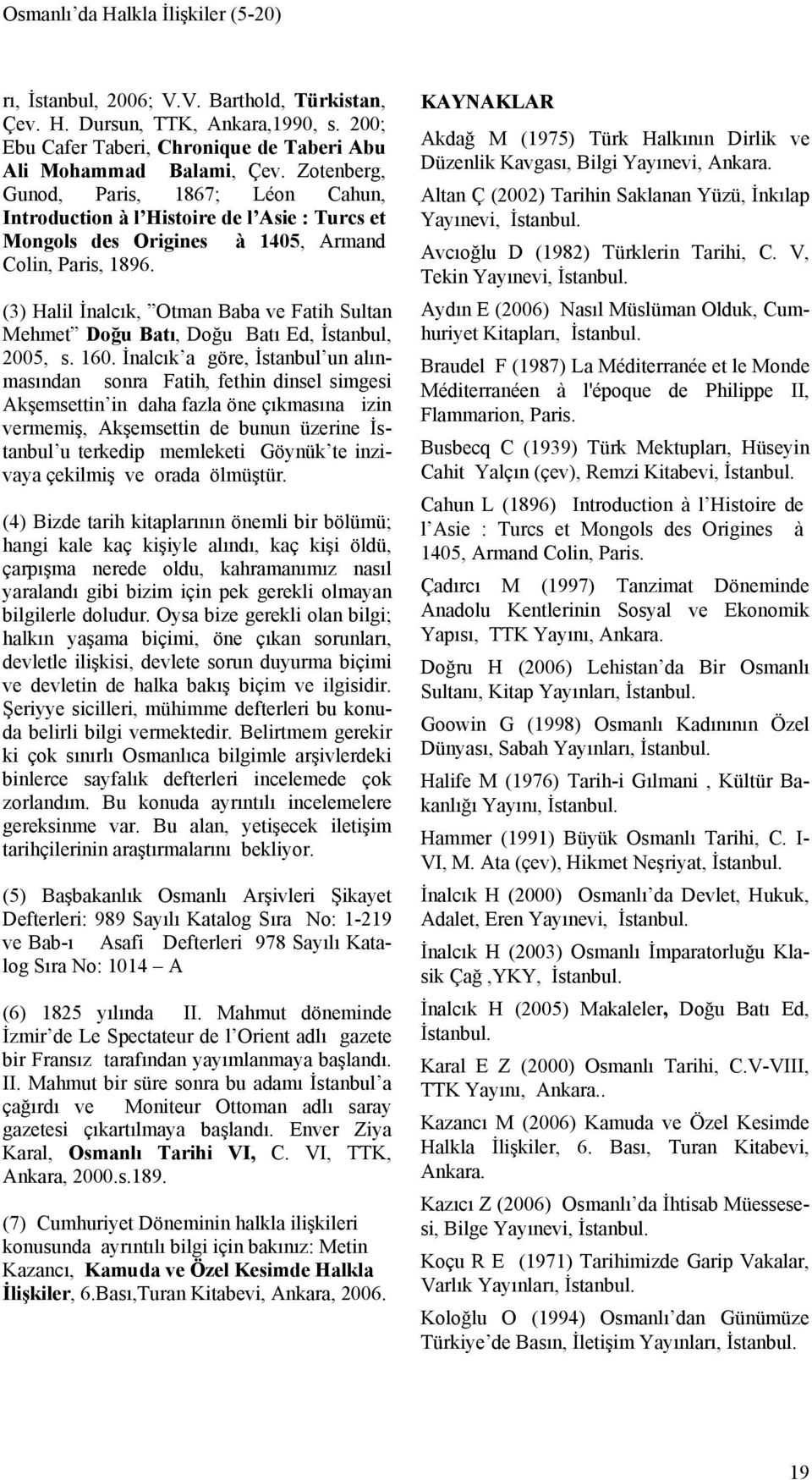 (3) Halil İnalcık, Otman Baba ve Fatih Sultan Mehmet Doğu Batı, Doğu Batı Ed, İstanbul, 2005, s. 160.