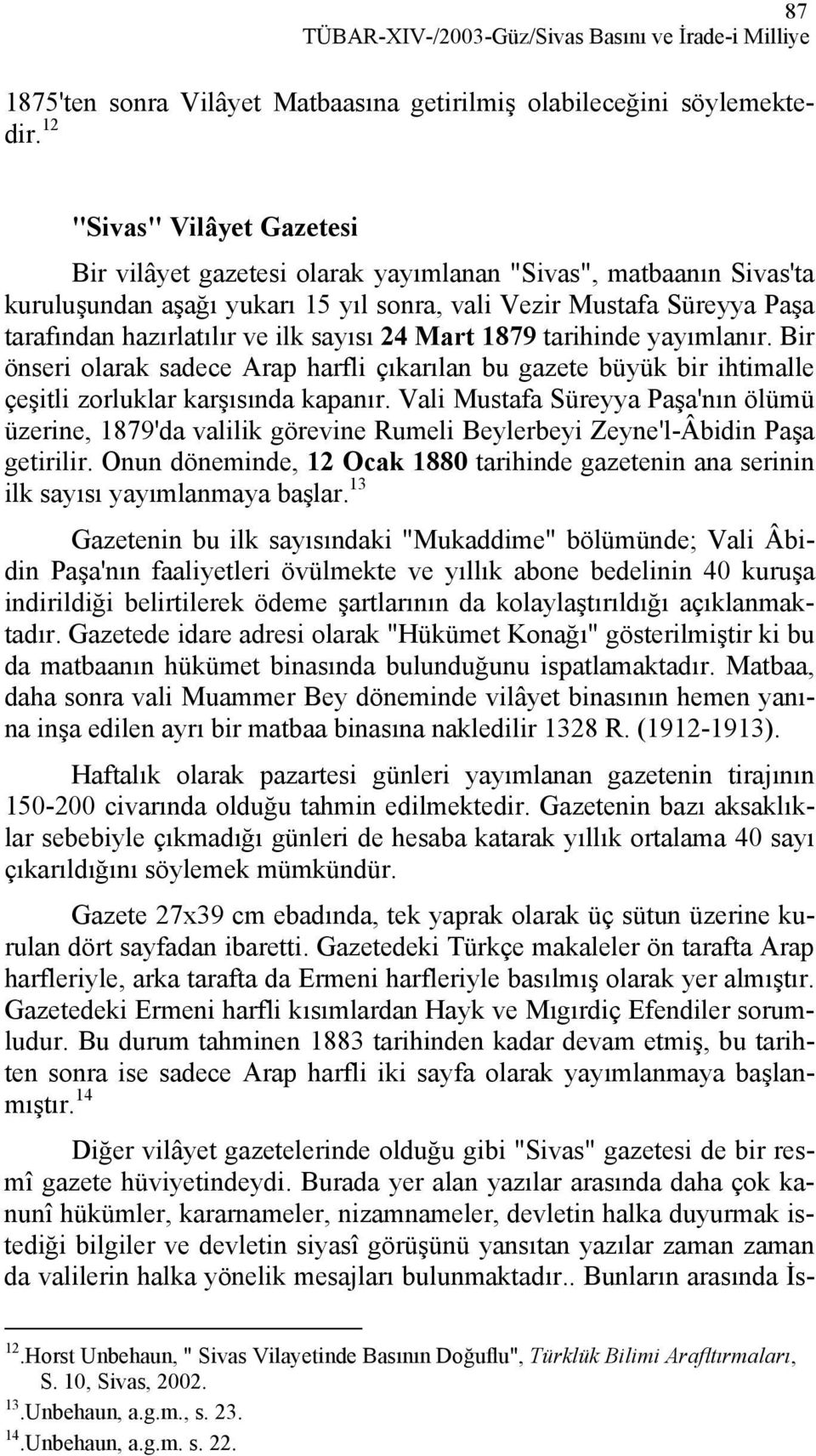 sayısı 24 Mart 1879 tarihinde yayımlanır. Bir önseri olarak sadece Arap harfli çıkarılan bu gazete büyük bir ihtimalle çeşitli zorluklar karşısında kapanır.