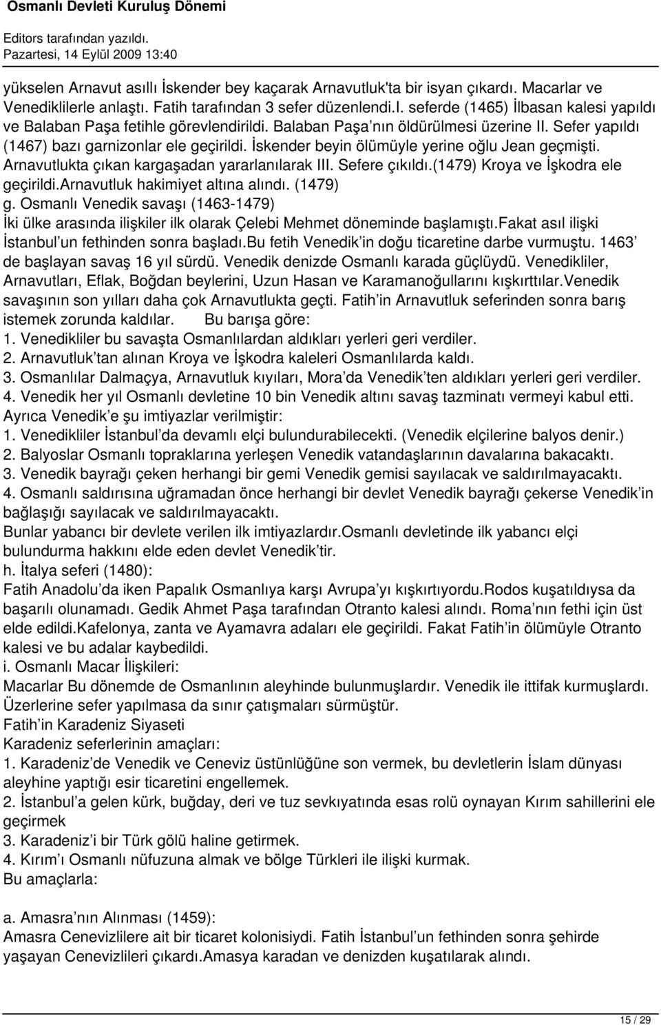 Sefere çıkıldı.(1479) Kroya ve İşkodra ele geçirildi.arnavutluk hakimiyet altına alındı. (1479) g.