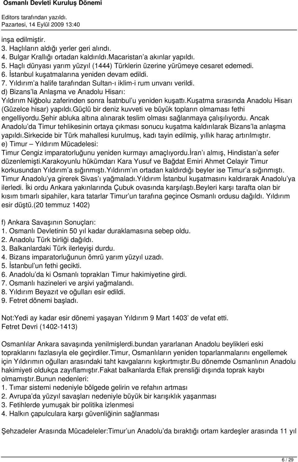 d) Bizans la Anlaşma ve Anadolu Hisarı: Yıldırım Niğbolu zaferinden sonra İsatnbul u yeniden kuşattı.kuşatma sırasında Anadolu Hisarı (Güzelce hisar) yapıldı.