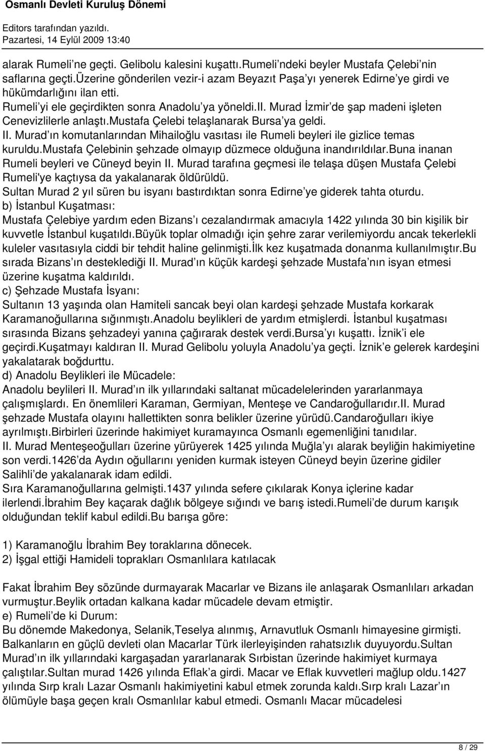 Murad İzmir de şap madeni işleten Cenevizlilerle anlaştı.mustafa Çelebi telaşlanarak Bursa ya geldi. II. Murad ın komutanlarından Mihailoğlu vasıtası ile Rumeli beyleri ile gizlice temas kuruldu.