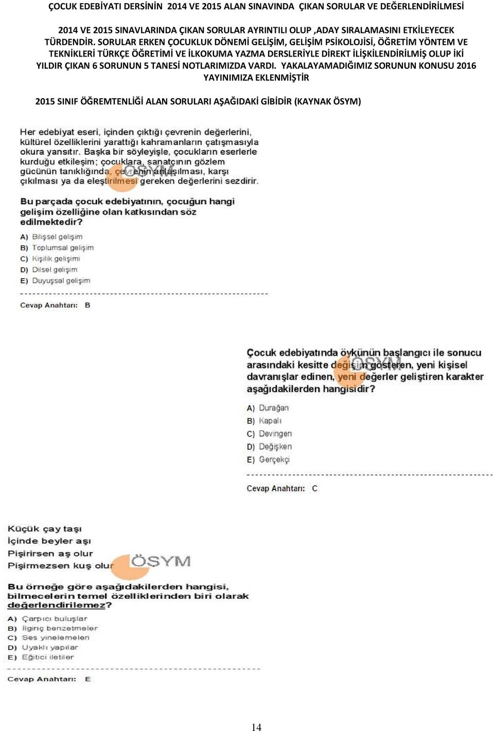 SORULAR ERKEN ÇOCUKLUK DÖNEMİ GELİŞİM, GELİŞİM PSİKOLOJİSİ, ÖĞRETİM YÖNTEM VE TEKNİKLERİ TÜRKÇE ÖĞRETİMİ VE İLKOKUMA YAZMA DERSLERİYLE