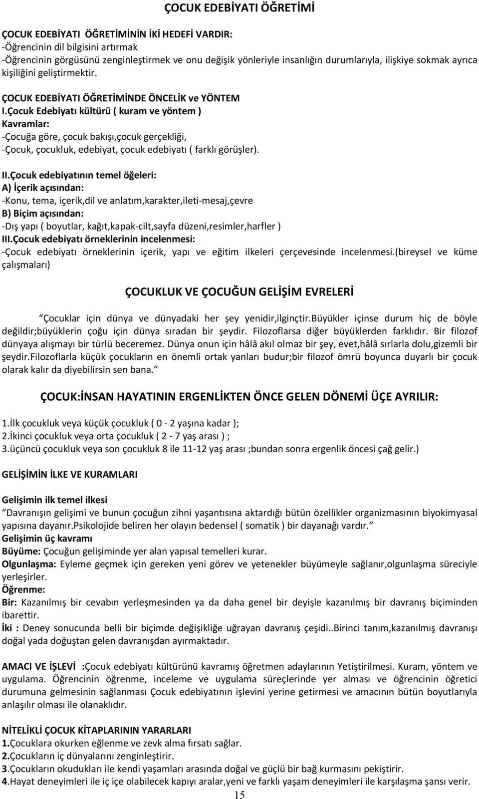 Çocuk Edebiyatı kültürü ( kuram ve yöntem ) Kavramlar: -Çocuğa göre, çocuk bakışı,çocuk gerçekliği, -Çocuk, çocukluk, edebiyat, çocuk edebiyatı ( farklı görüşler). II.