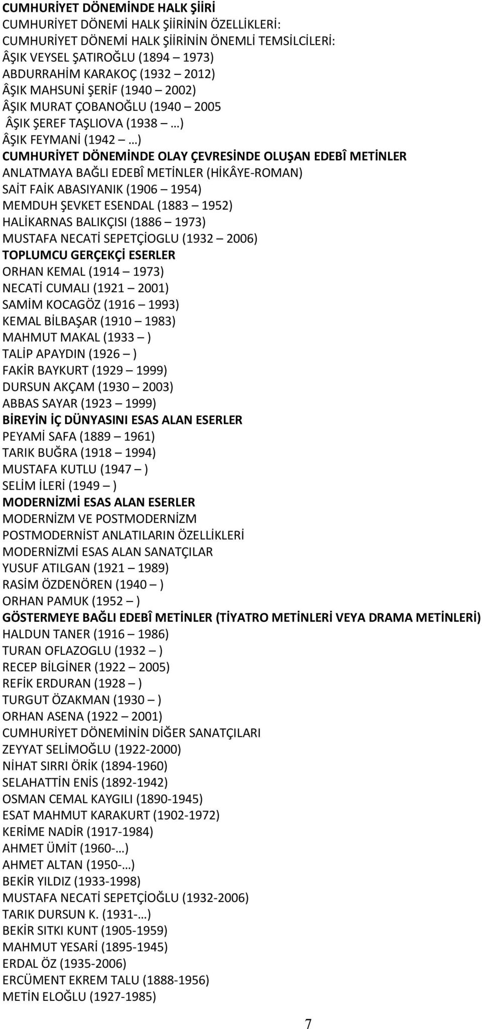 (HİKÂYE-ROMAN) SAİT FAİK ABASIYANIK (1906 1954) MEMDUH ŞEVKET ESENDAL (1883 1952) HALİKARNAS BALIKÇISI (1886 1973) MUSTAFA NECATİ SEPETÇİOGLU (1932 2006) TOPLUMCU GERÇEKÇİ ESERLER ORHAN KEMAL (1914