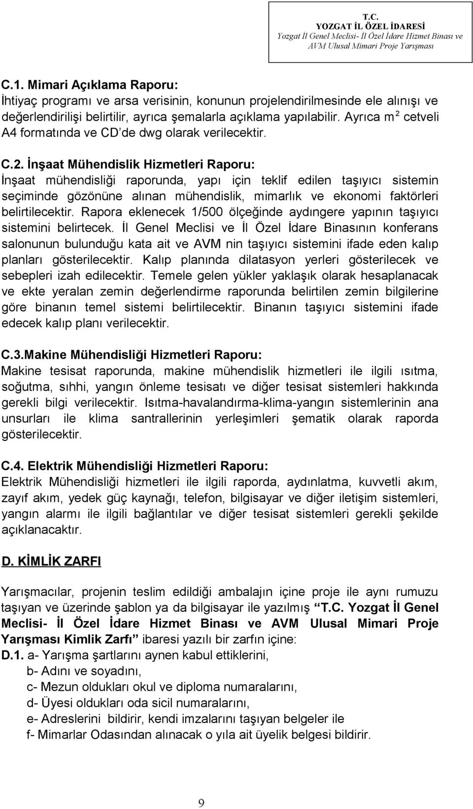 cetveli A4 formatında ve CD de dwg olarak verilecektir. C.2.