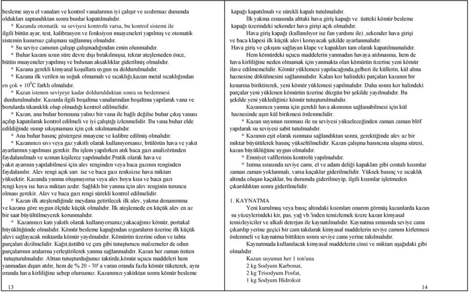 ilgili bütün ayar, test, kalibrasyon ve fonksiyon muayeneleri yapılmış ve otomatik Hava giriş kapağı (kullanılıyor ise fan yardımı ile),sekonder hava girişi sistemin kusursuz çalışması sağlanmış