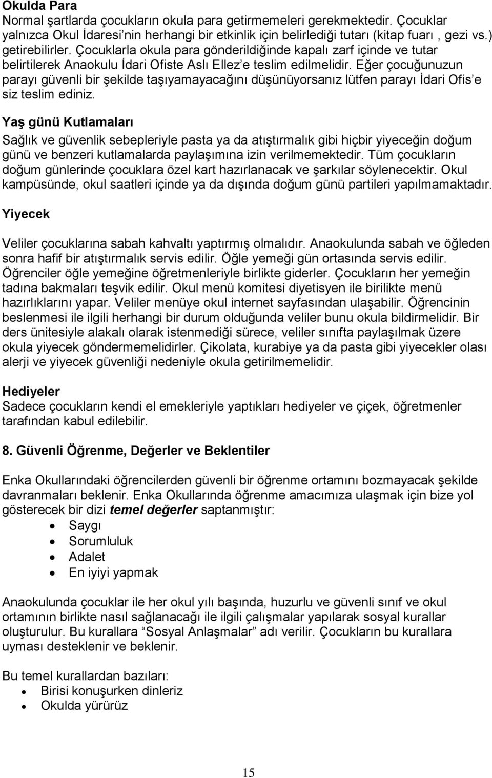 Eğer çocuğunuzun parayı güvenli bir şekilde taşıyamayacağını düşünüyorsanız lütfen parayı İdari Ofis e siz teslim ediniz.