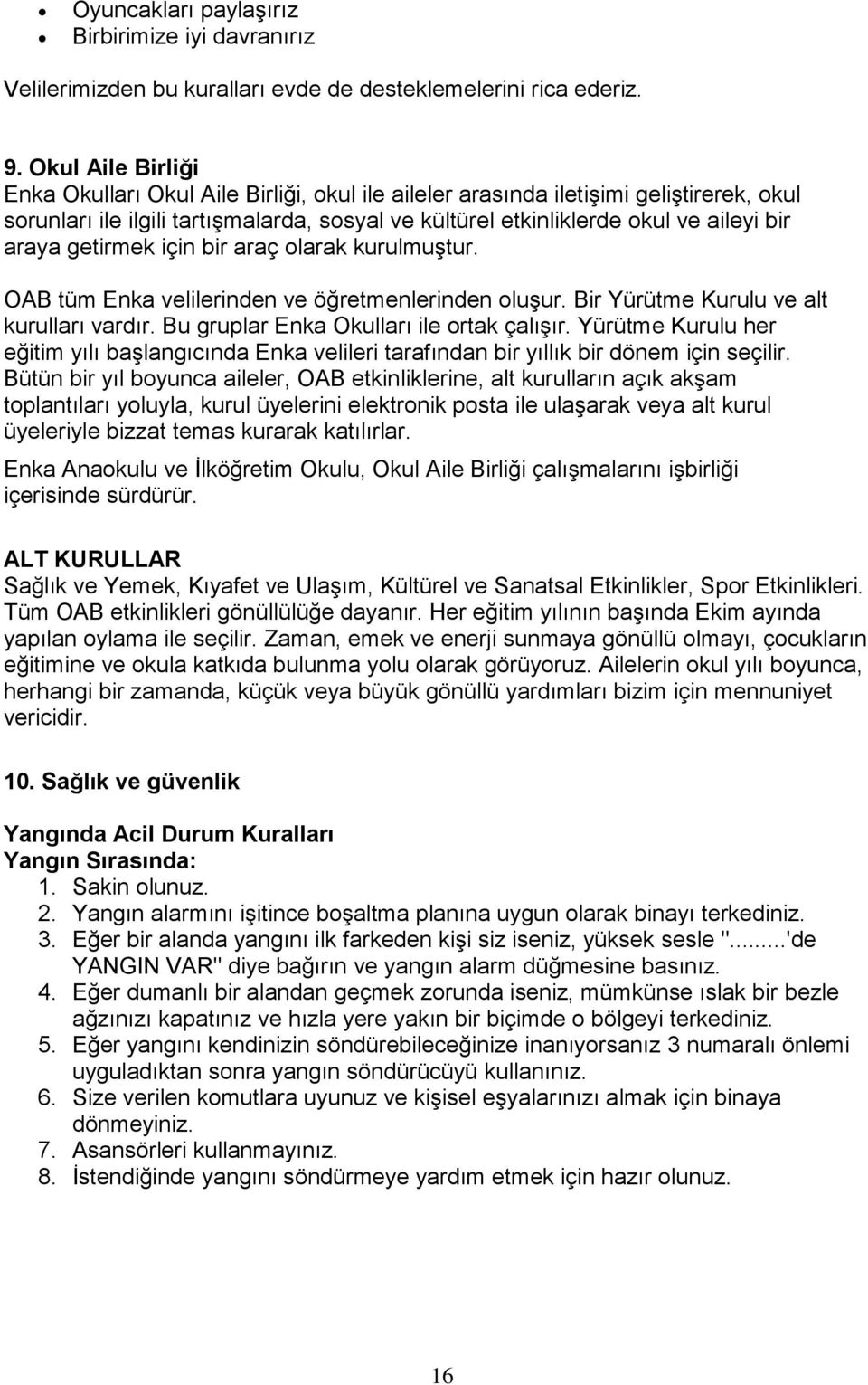 getirmek için bir araç olarak kurulmuştur. OAB tüm Enka velilerinden ve öğretmenlerinden oluşur. Bir Yürütme Kurulu ve alt kurulları vardır. Bu gruplar Enka Okulları ile ortak çalışır.