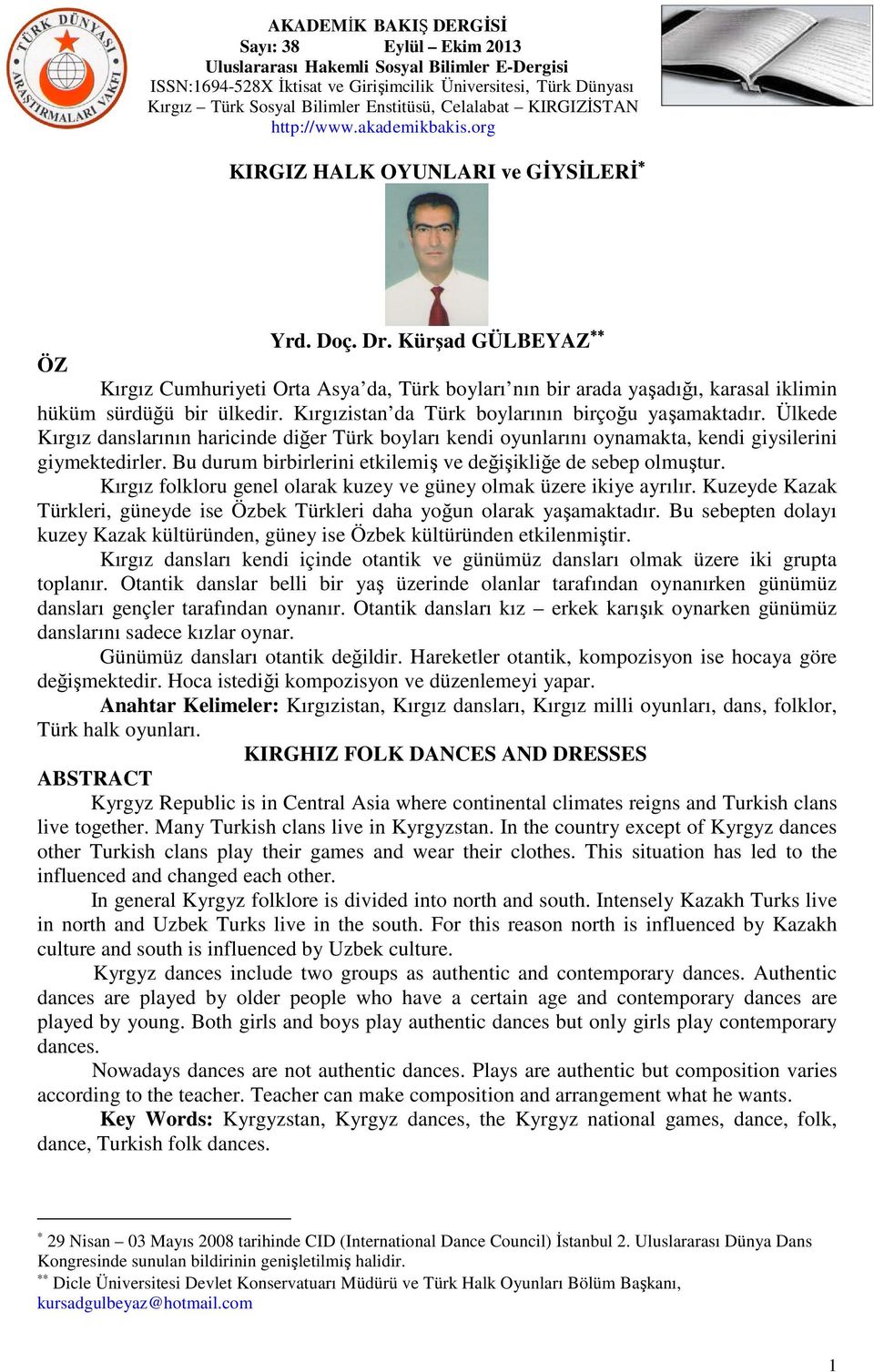 Bu durum birbirlerini etkilemiş ve değişikliğe de sebep olmuştur. Kırgız folkloru genel olarak kuzey ve güney olmak üzere ikiye ayrılır.