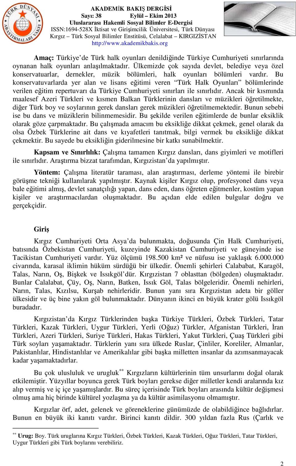 Bu konservatuvarlarda yer alan ve lisans eğitimi veren Türk Halk Oyunları bölümlerinde verilen eğitim repertuvarı da Türkiye Cumhuriyeti sınırları ile sınırlıdır.