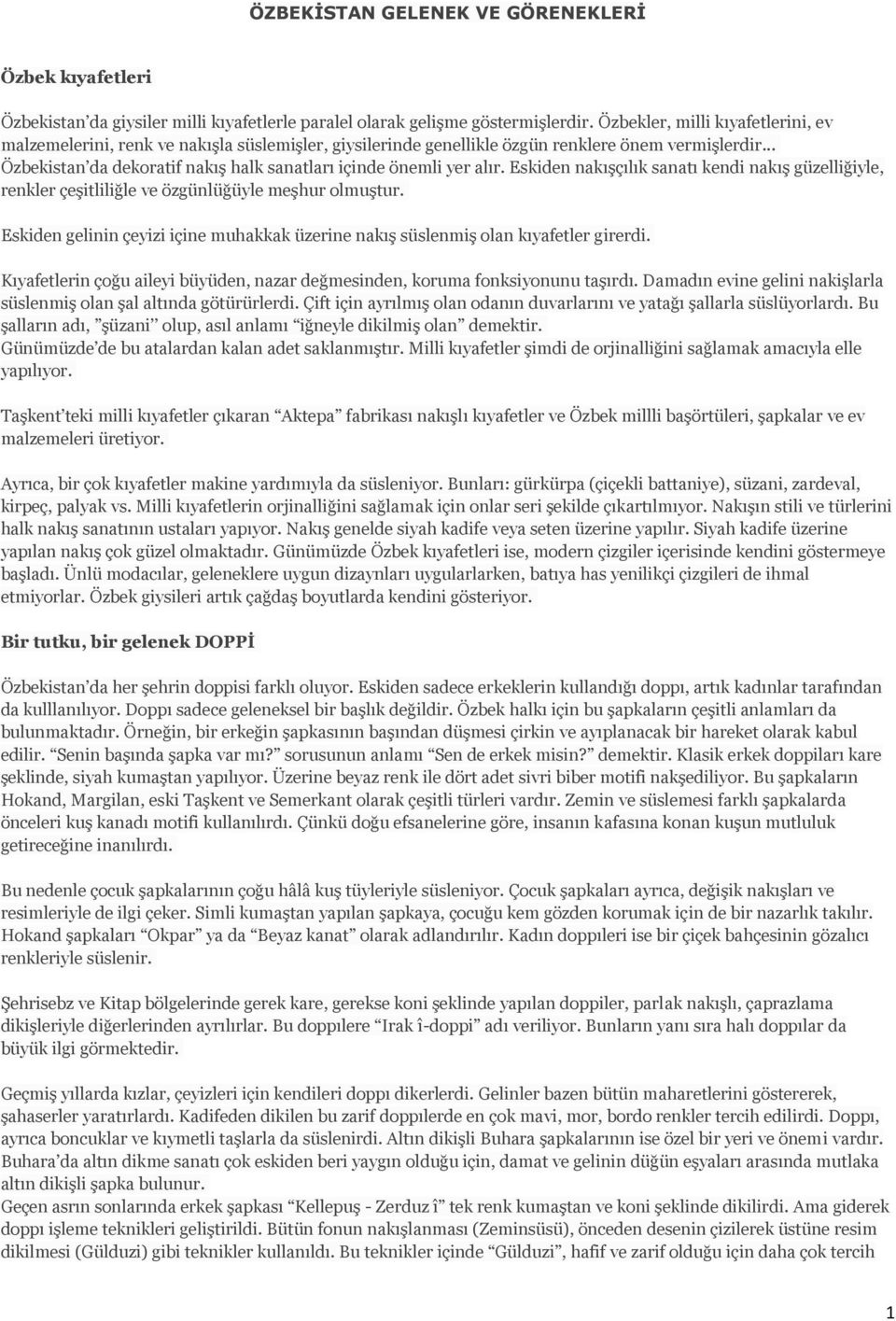 .. Özbekistan da dekoratif nakış halk sanatları içinde önemli yer alır. Eskiden nakışçılık sanatı kendi nakış güzelliğiyle, renkler çeşitliliğle ve özgünlüğüyle meşhur olmuştur.