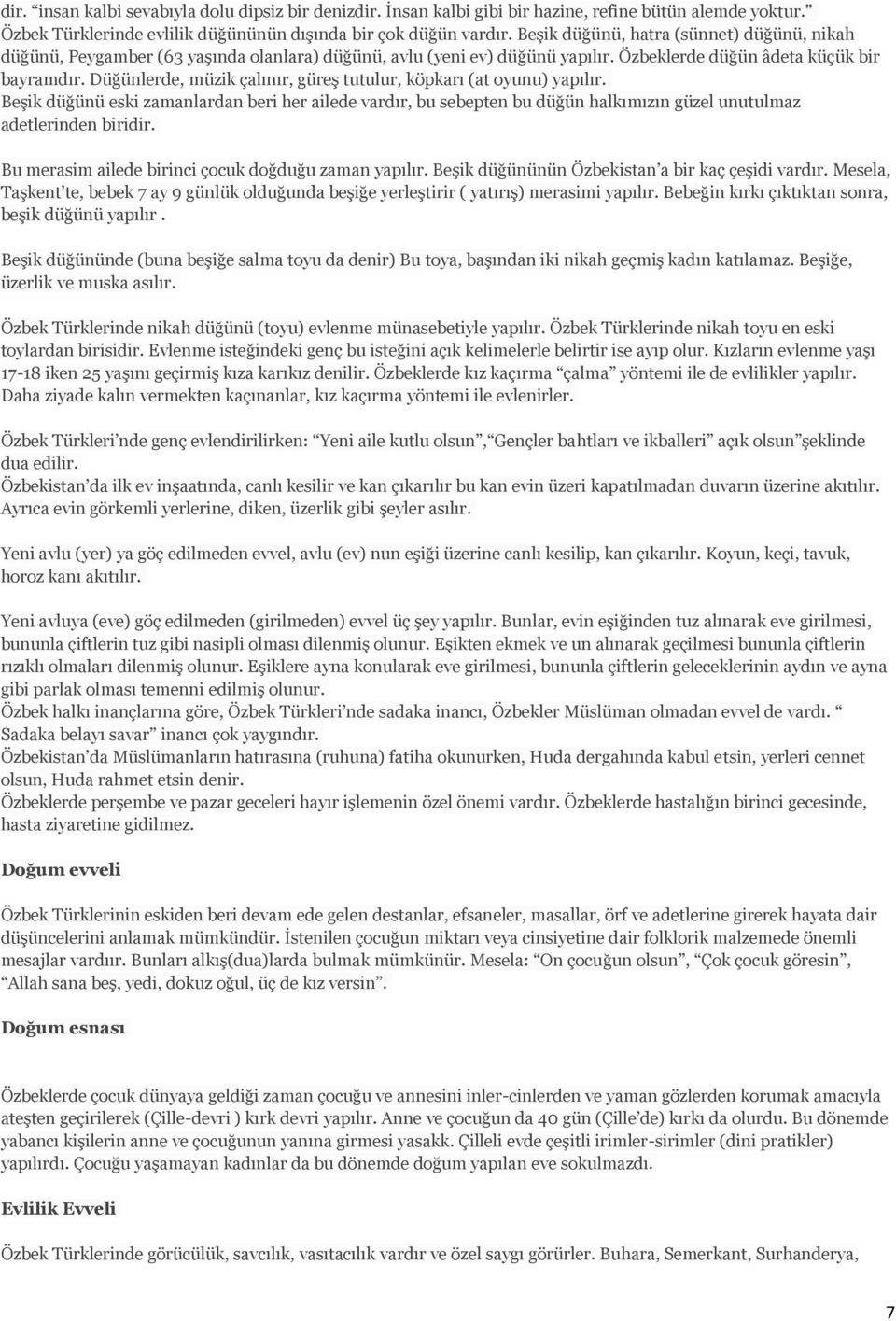 Düğünlerde, müzik çalınır, güreş tutulur, köpkarı (at oyunu) yapılır. Beşik düğünü eski zamanlardan beri her ailede vardır, bu sebepten bu düğün halkımızın güzel unutulmaz adetlerinden biridir.