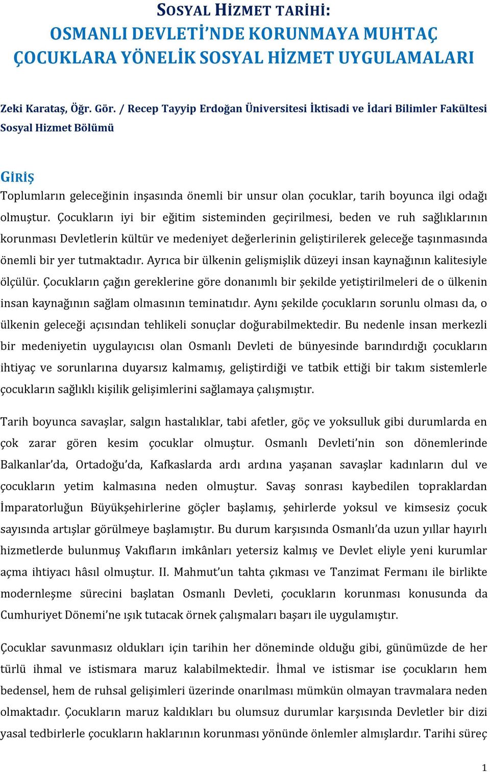 Çocukların iyi bir eğitim sisteminden geçirilmesi, beden ve ruh sağlıklarının korunması Devletlerin kültür ve medeniyet değerlerinin geliştirilerek geleceğe taşınmasında önemli bir yer tutmaktadır.