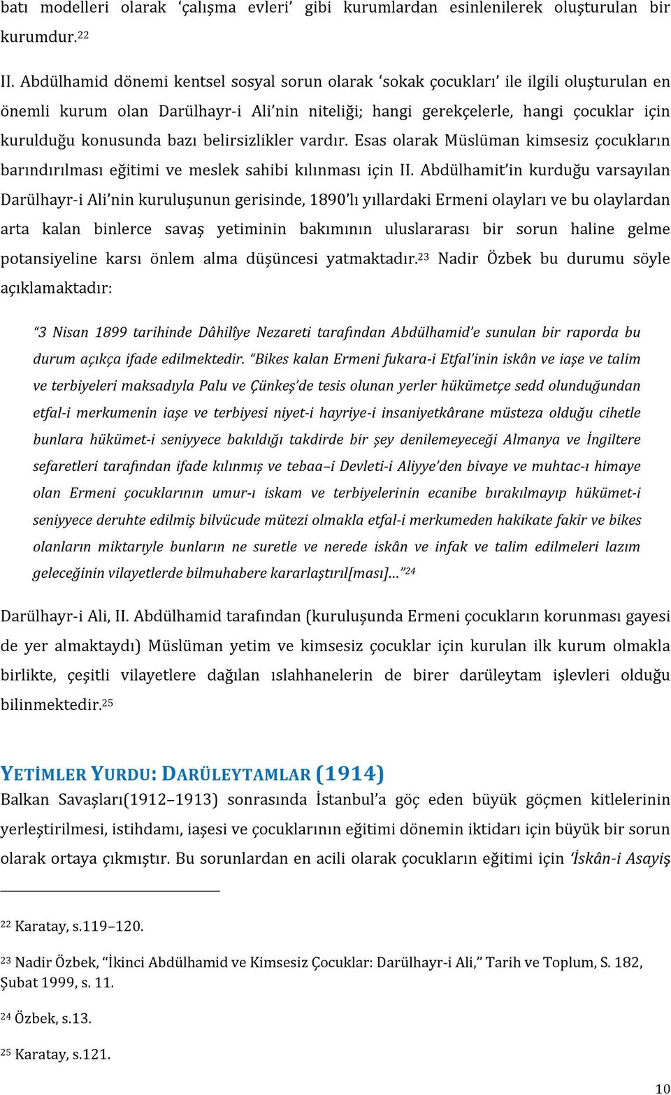 bazı belirsizlikler vardır. Esas olarak Müslüman kimsesiz çocukların barındırılması eğitimi ve meslek sahibi kılınması için II.