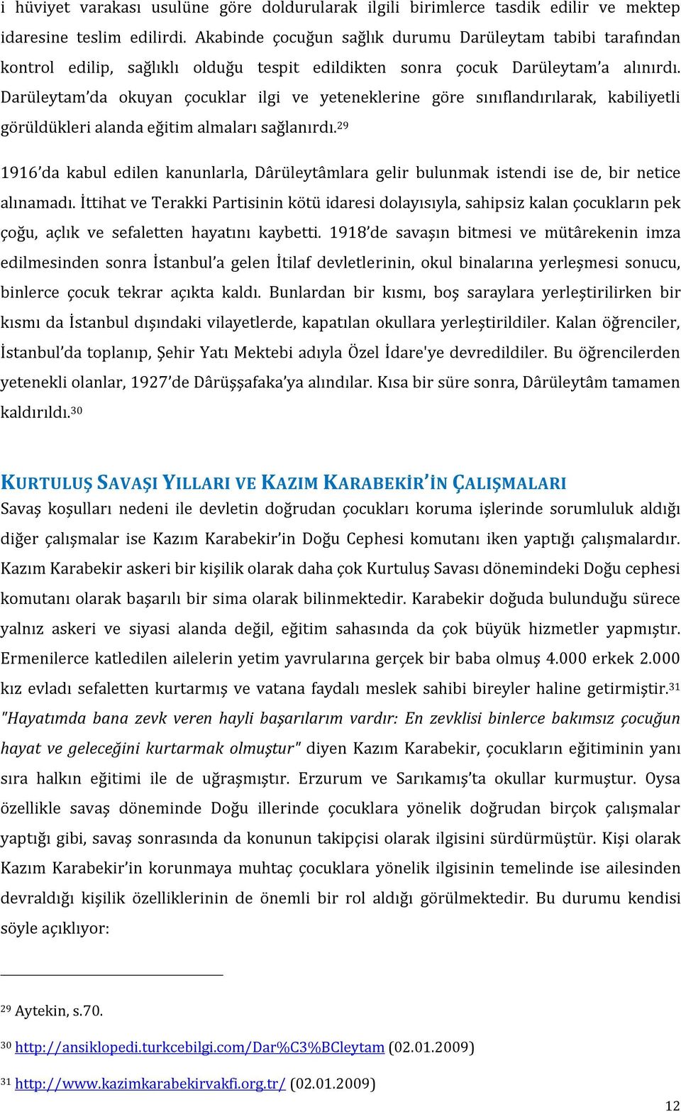 Darüleytam da okuyan çocuklar ilgi ve yeteneklerine göre sınıflandırılarak, kabiliyetli görüldükleri alanda eğitim almaları sağlanırdı.