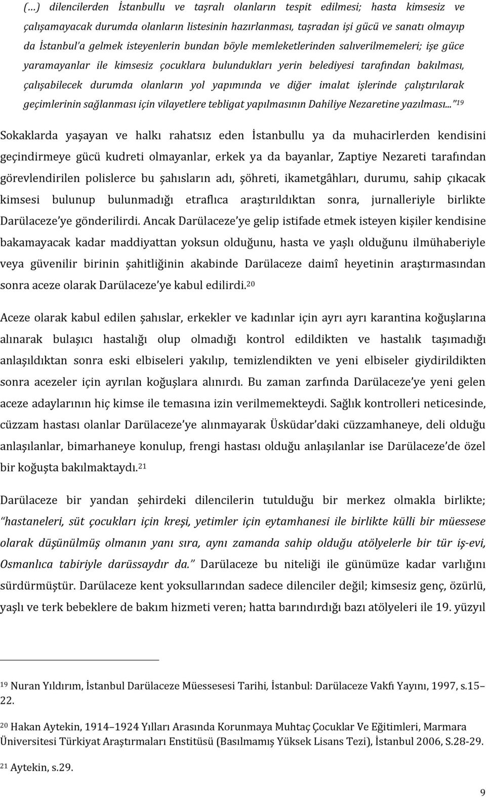 yapımında ve diğer imalat işlerinde çalıştırılarak geçimlerinin sağlanması için vilayetlere tebligat yapılmasının Dahiliye Nezaretine yazılması.