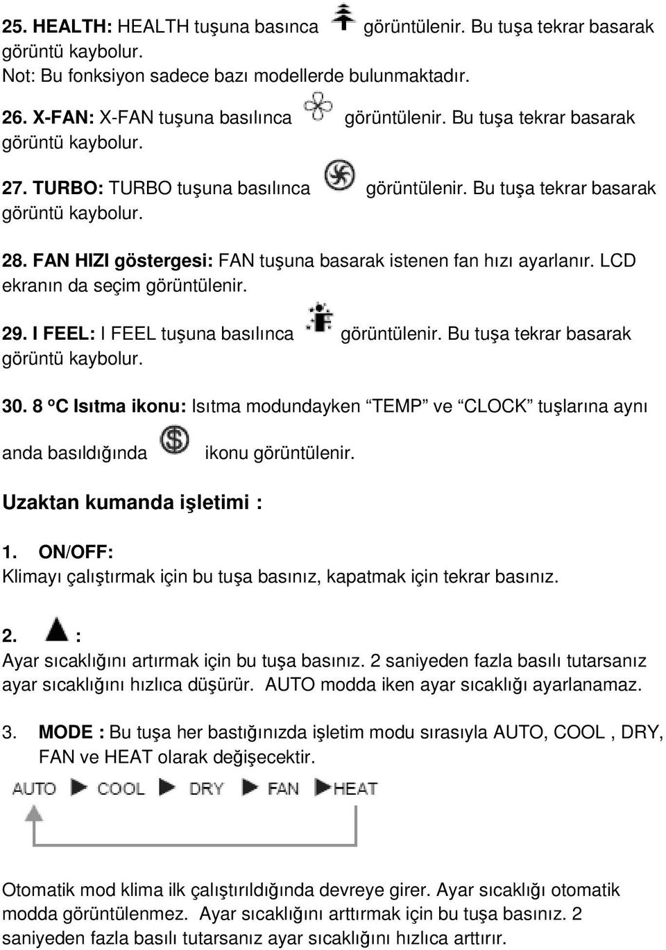 FAN HIZI göstergesi: FAN tuşuna basarak istenen fan hızı ayarlanır. LCD ekranın da seçim görüntülenir. 29. I FEEL: I FEEL tuşuna basılınca görüntülenir. Bu tuşa tekrar basarak görüntü kaybolur. 30.