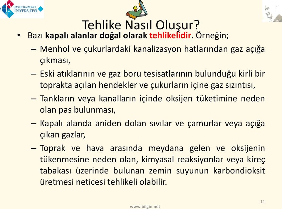 hendekler ve çukurların içine gaz sızıntısı, Tankların veya kanalların içinde oksijen tüketimine neden olan pas bulunması, Kapalı alanda aniden dolan