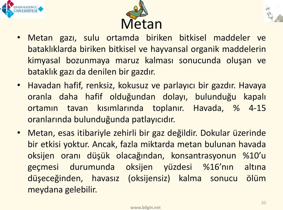 Havaya oranla daha hafif olduğundan dolayı, bulunduğu kapalı ortamın tavan kısımlarında toplanır. Havada, % 4-15 oranlarında bulunduğunda patlayıcıdır.