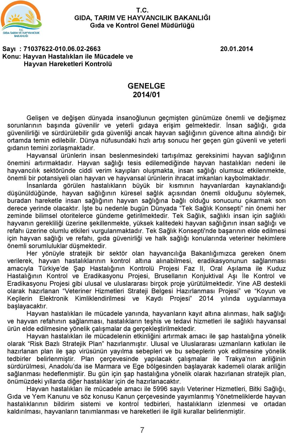 2014 Konu: Hayvan Hastalıkları ile Mücadele ve Hayvan Hareketleri Kontrolü GENELGE 2014/01 Gelişen ve değişen dünyada insanoğlunun geçmişten günümüze önemli ve değişmez sorunlarının başında güvenilir