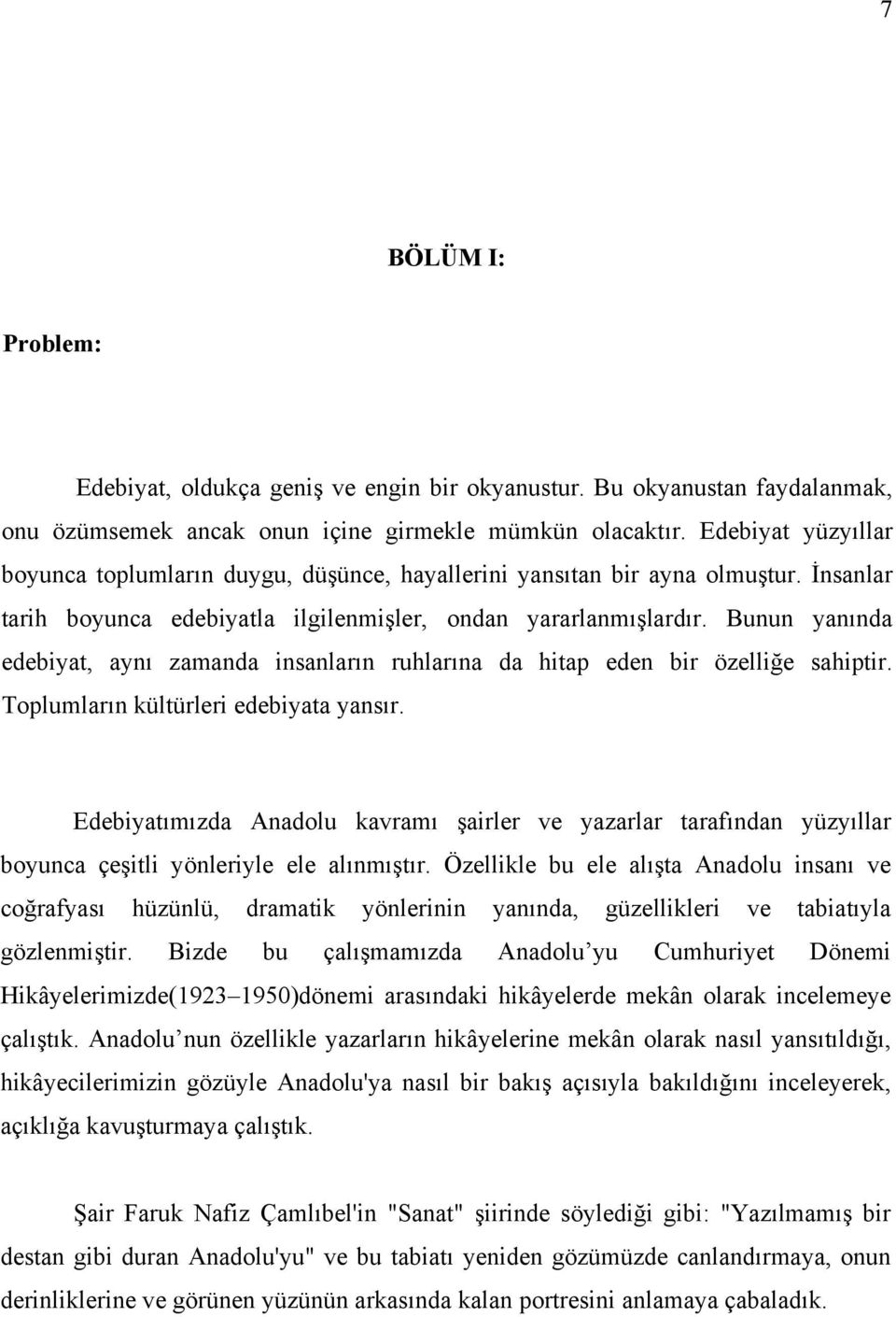 Bunun yanında edebiyat, aynı zamanda insanların ruhlarına da hitap eden bir özelliğe sahiptir. Toplumların kültürleri edebiyata yansır.