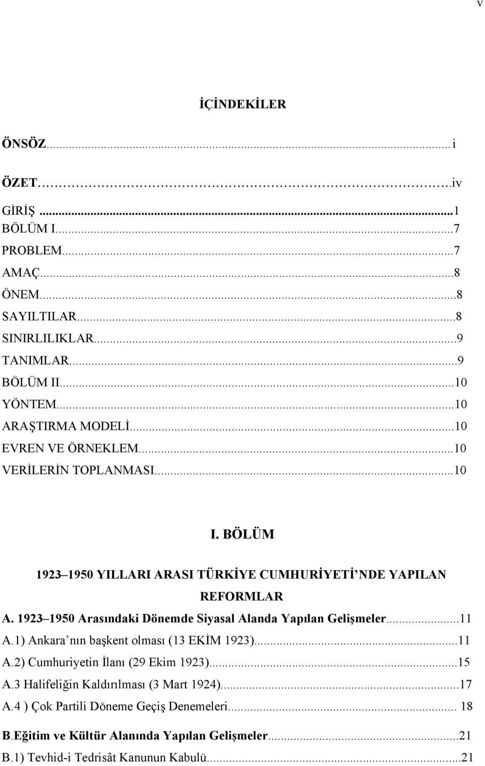 1923 1950 Arasındaki Dönemde Siyasal Alanda Yapılan Gelişmeler...11 A.1) Ankara nın başkent olması (13 EKİM 1923)...11 A.2) Cumhuriyetin İlanı (29 Ekim 1923)...15 A.