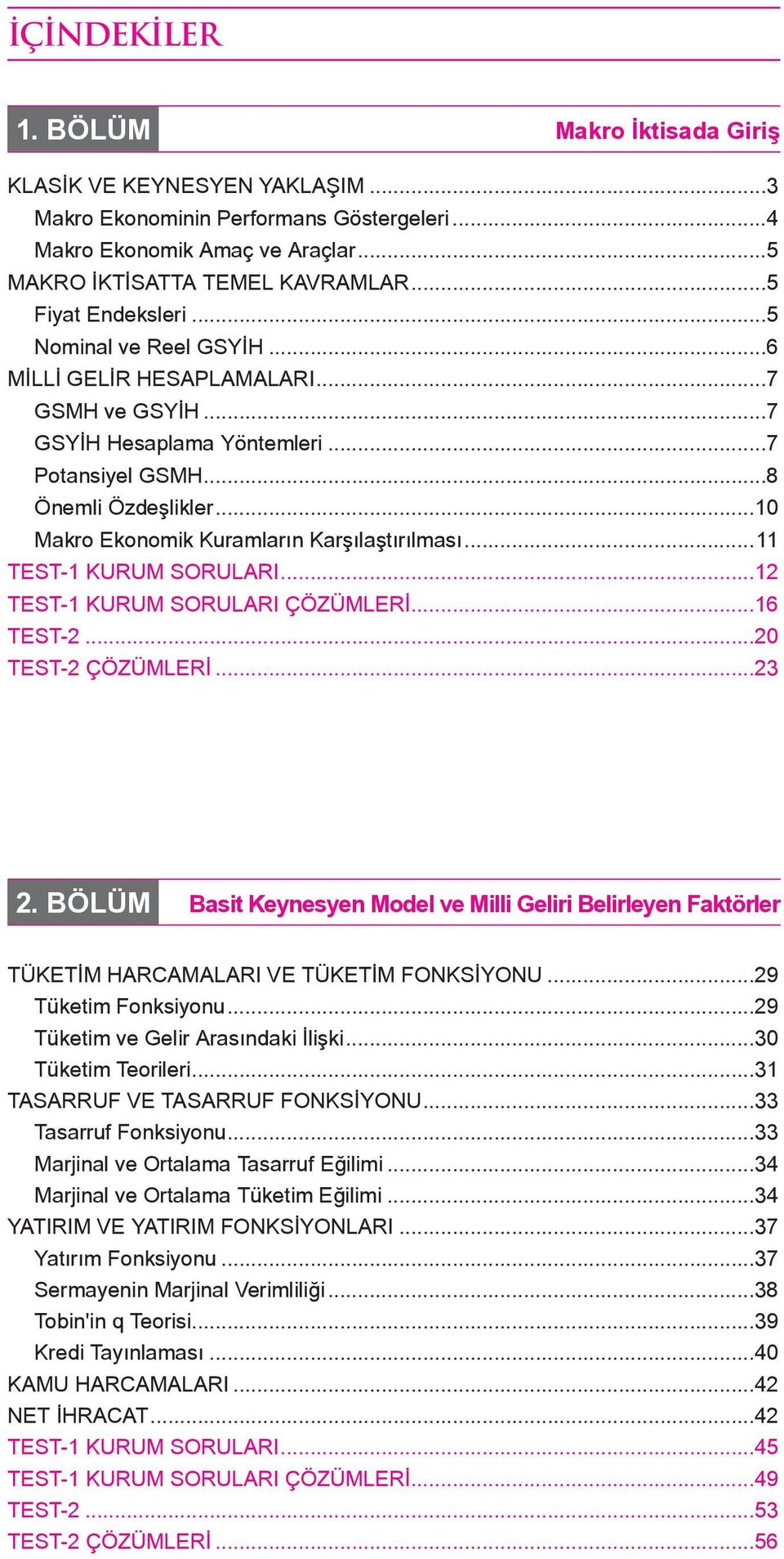 ..10 Makro Ekonomik Kuramların Karşılaştırılması...11 TEST-1 KURUM SORULARI...12 TEST-1 KURUM SORULARI ÇÖZÜMLERİ...16 TEST-2...20 TEST-2 ÇÖZÜMLERİ...23 2.