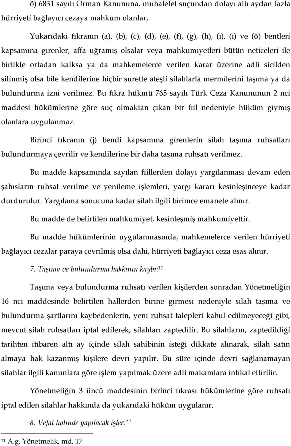 kendilerine hiçbir surette ateşli silahlarla mermilerini taşıma ya da bulundurma izni verilmez.