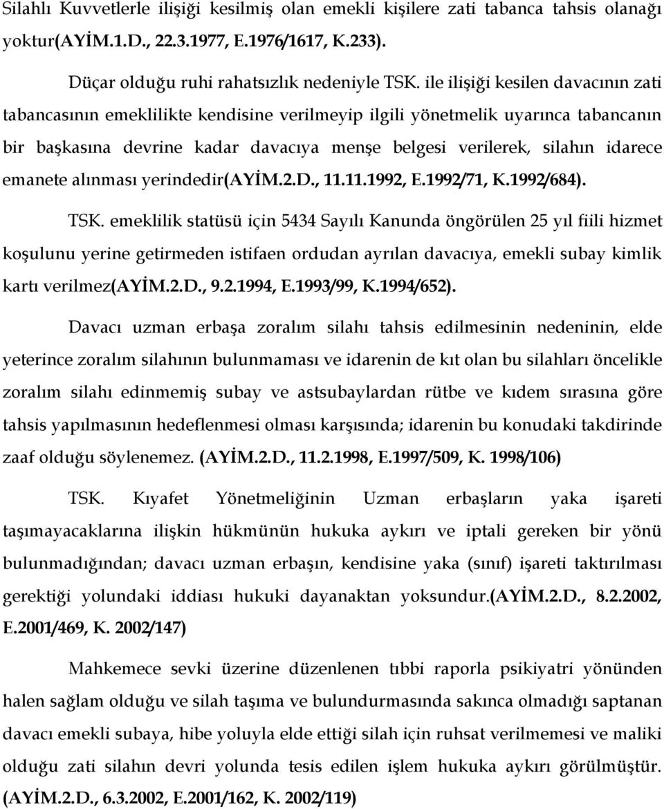 emanete alınması yerindedir(ayim.2.d., 11.11.1992, E.1992/71, K.1992/684). TSK.