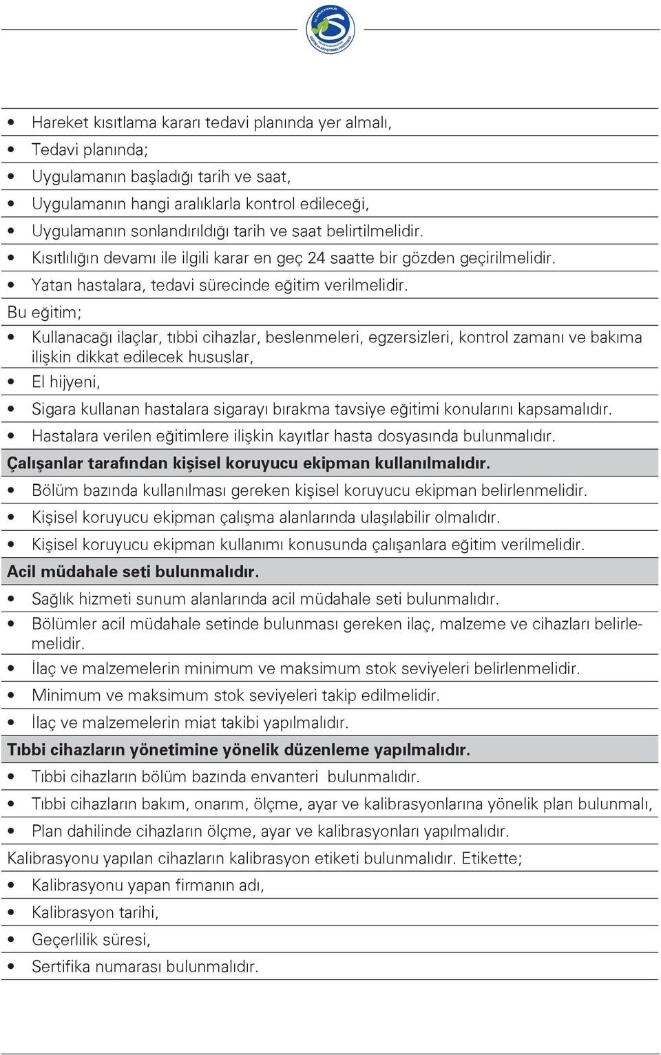 Bu eğitim; Kullanacağı ilaçlar, tıbbi cihazlar, beslenmeleri, egzersizleri, kontrol zamanı ve bakıma ilişkin dikkat edilecek hususlar, El hijyeni, Sigara kullanan hastalara sigarayı bırakma tavsiye