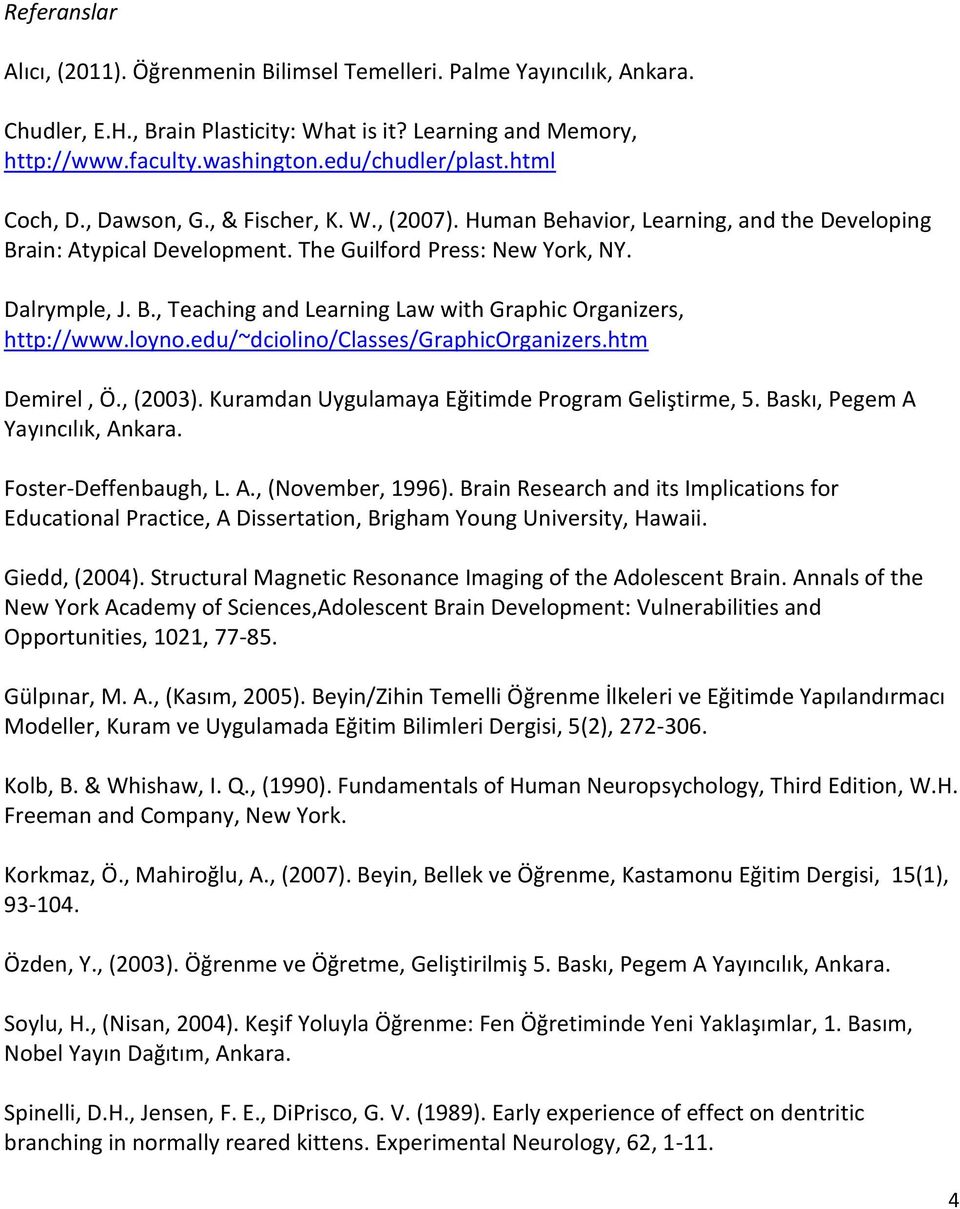 loyno.edu/~dciolino/classes/graphicorganizers.htm Demirel, Ö., (2003). Kuramdan Uygulamaya Eğitimde Program Geliştirme, 5. Baskı, Pegem A Yayıncılık, Ankara. Foster-Deffenbaugh, L. A., (November, 1996).