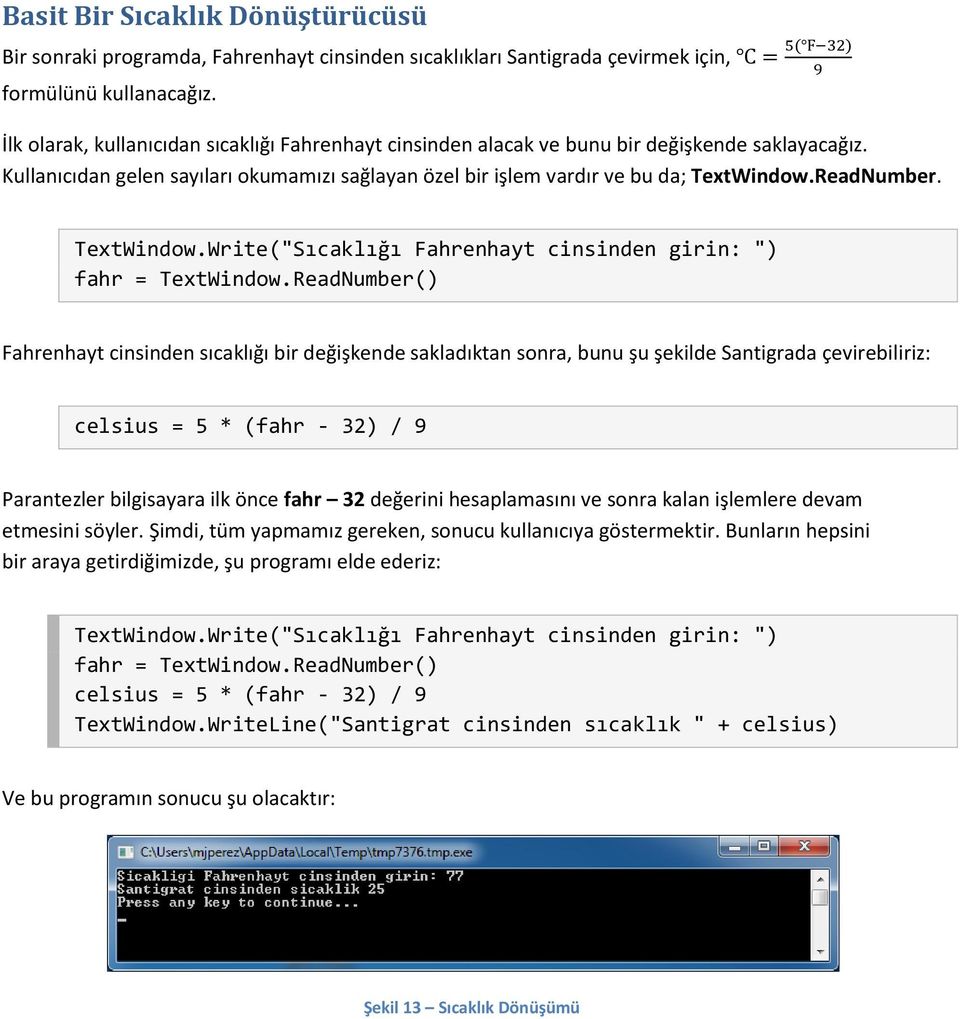 ReadNumber. TextWindow.Write("Sıcaklığı Fahrenhayt cinsinden girin: ") fahr = TextWindow.