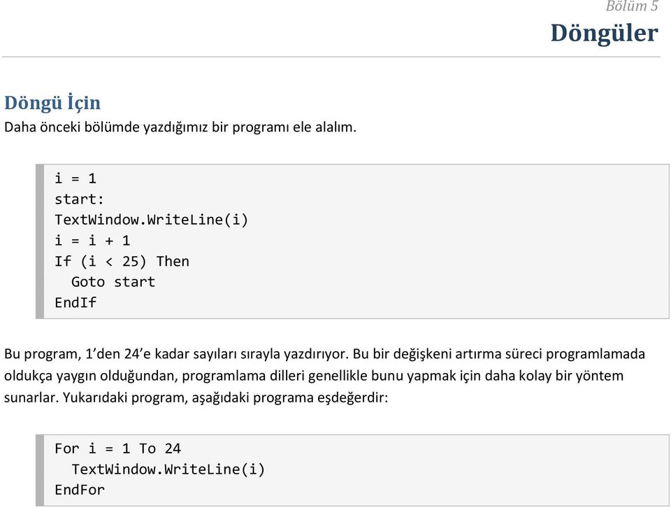 Bu bir değişkeni artırma süreci programlamada oldukça yaygın olduğundan, programlama dilleri genellikle bunu yapmak