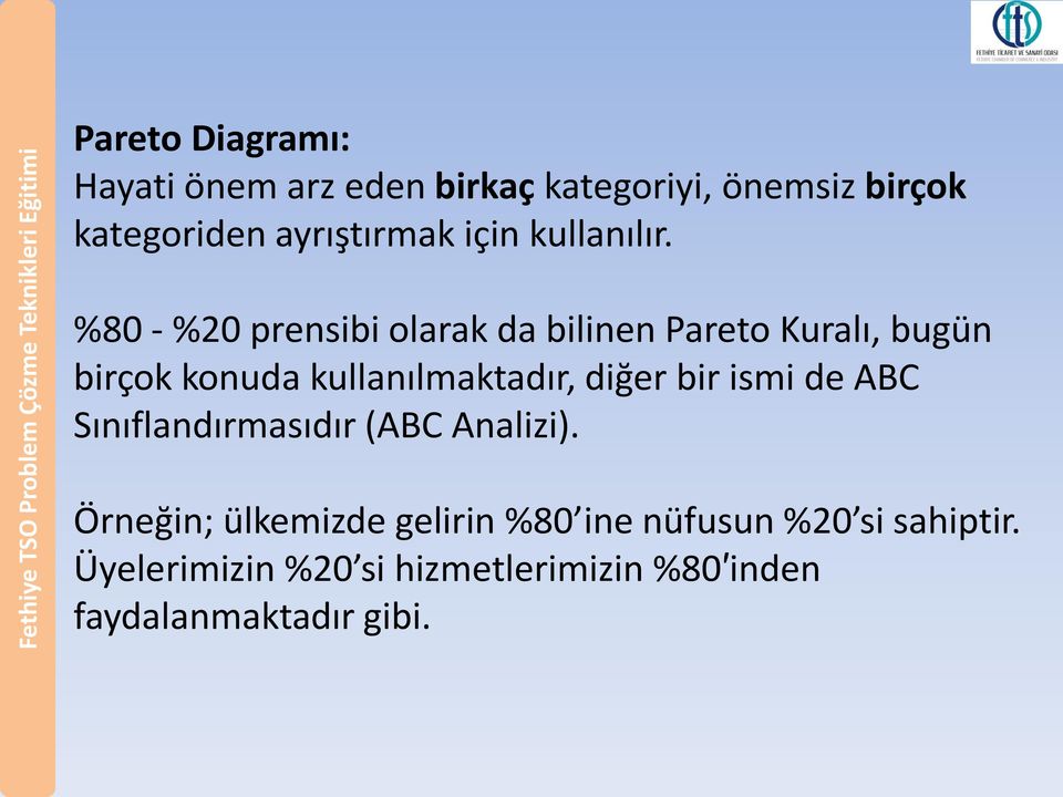 %80 - %20 prensibi olarak da bilinen Pareto Kuralı, bugün birçok konuda kullanılmaktadır, diğer