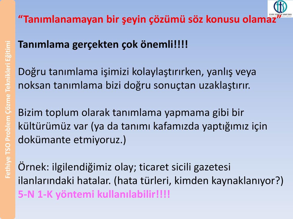 Bizim toplum olarak tanımlama yapmama gibi bir kültürümüz var (ya da tanımı kafamızda yaptığımız için dokümante