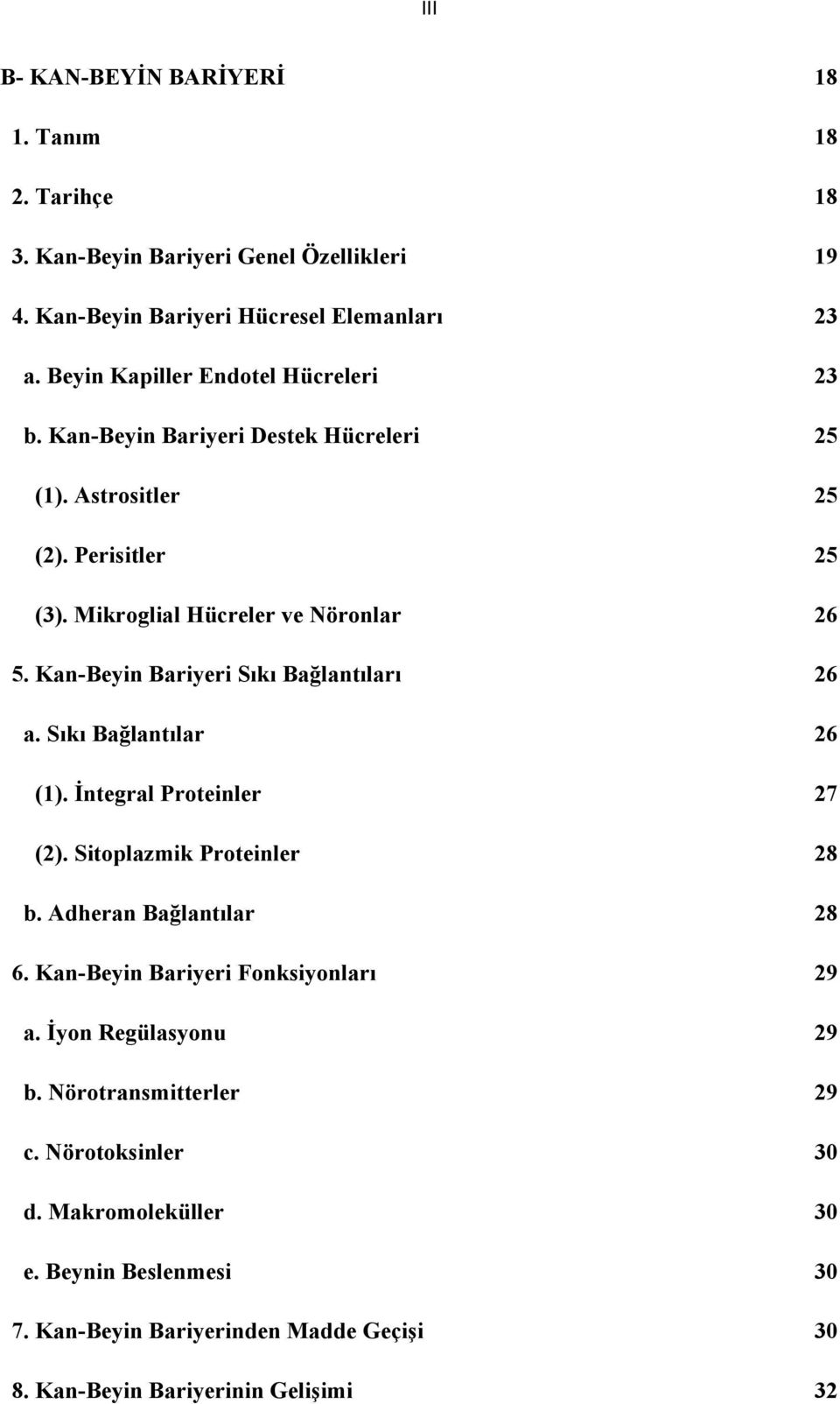 Kan-Beyin Bariyeri Sıkı Bağlantıları 26 a. Sıkı Bağlantılar 26 (1). İntegral Proteinler 27 (2). Sitoplazmik Proteinler 28 b. Adheran Bağlantılar 28 6.