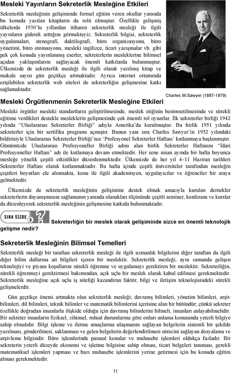 Sekreterlik bilgisi, sekreterlik uygulamaları, stenografi, daktilografi, büro organizasyonu, büro yönetimi, büro otomasyonu, mesleki ingilizce, ticari yazışmalar vb.