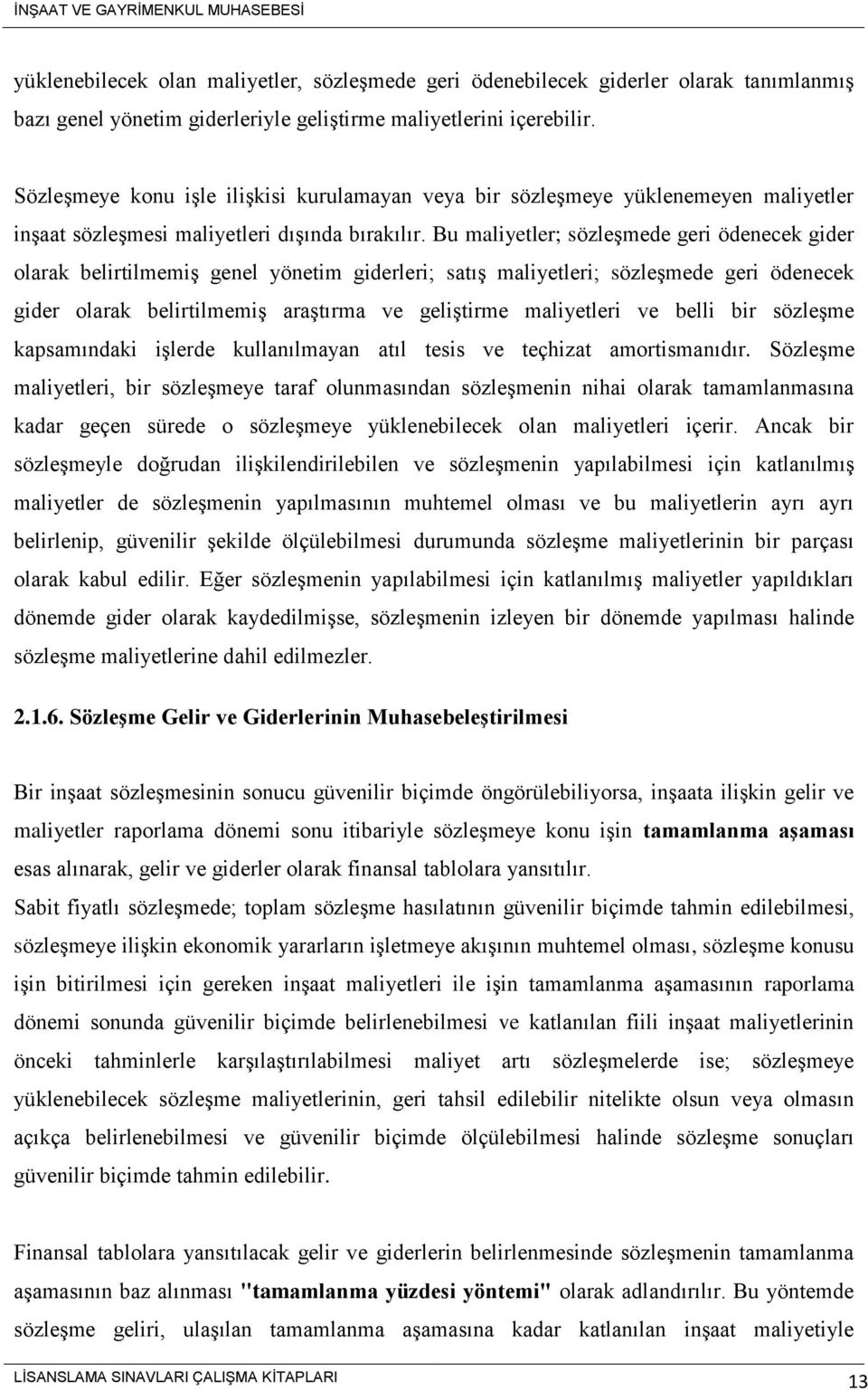 Bu maliyetler; sözleşmede geri ödenecek gider olarak belirtilmemiş genel yönetim giderleri; satış maliyetleri; sözleşmede geri ödenecek gider olarak belirtilmemiş araştırma ve geliştirme maliyetleri