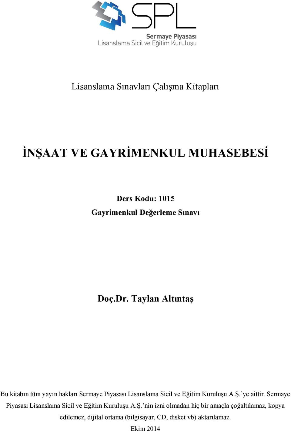 Taylan Altıntaş Bu kitabın tüm yayın hakları Sermaye Piyasası Lisanslama Sicil ve Eğitim Kuruluşu A.Ş.