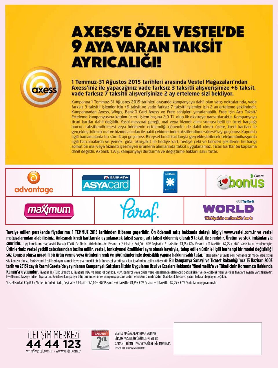 Uygulamalarımızda; Vestel Markalı Küçük Ev Aletleri ürünlerimizde; Peşinat + 2 taksitte %0,00+ KDV Peşinat + 6 taksitte %1,35+ KDV Peşinat + 11 taksitte %2,25 + KDV Vade farkı uygulanmıştır.