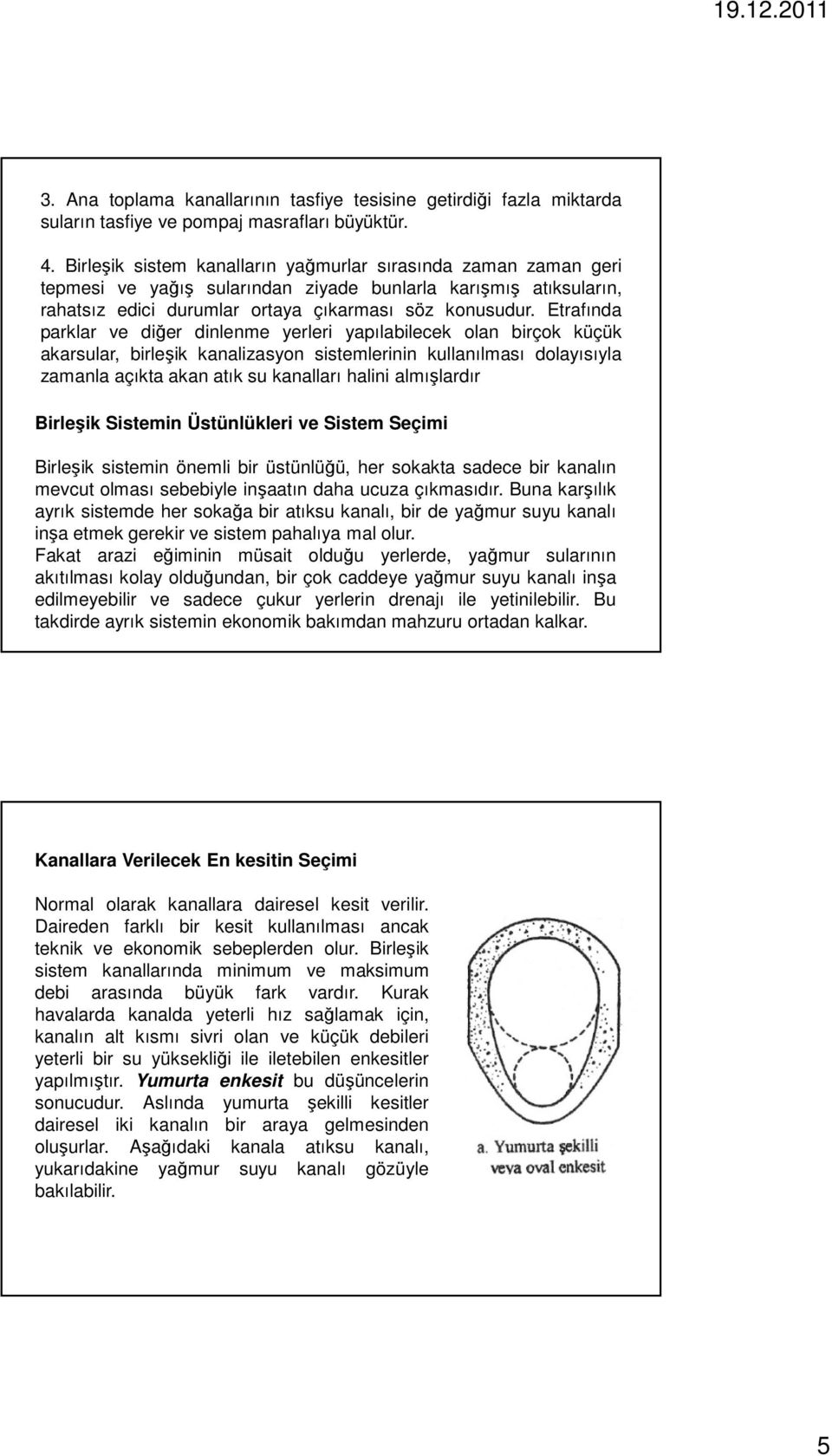 Etrafında parklar ve diğer dinlenme yerleri yapılabilecek olan birçok küçük akarsular, birleşik kanalizasyon sistemlerinin kullanılması dolayısıyla zamanla açıkta akan atık su kanalları halini