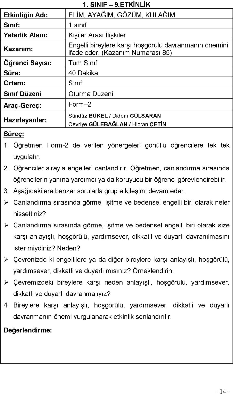 (Kazanım Numarası 85) Tüm Sınıf 40 Dakika Sınıf Oturma Düzeni Form 2 Sündüz BÜKEL / Didem GÜLSARAN Cevriye GÜLEBAĞLAN / Hicran ÇETİN 1.